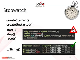 27
toString()
start()
stop()
reset()
createStarted()
createUnstarted()
Stopwatch
 