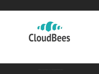 ©2014 Cloud Bees, Inc. All Rights Reserved 
©2014 CloudBees, Inc. All Rights Reserved 61 
