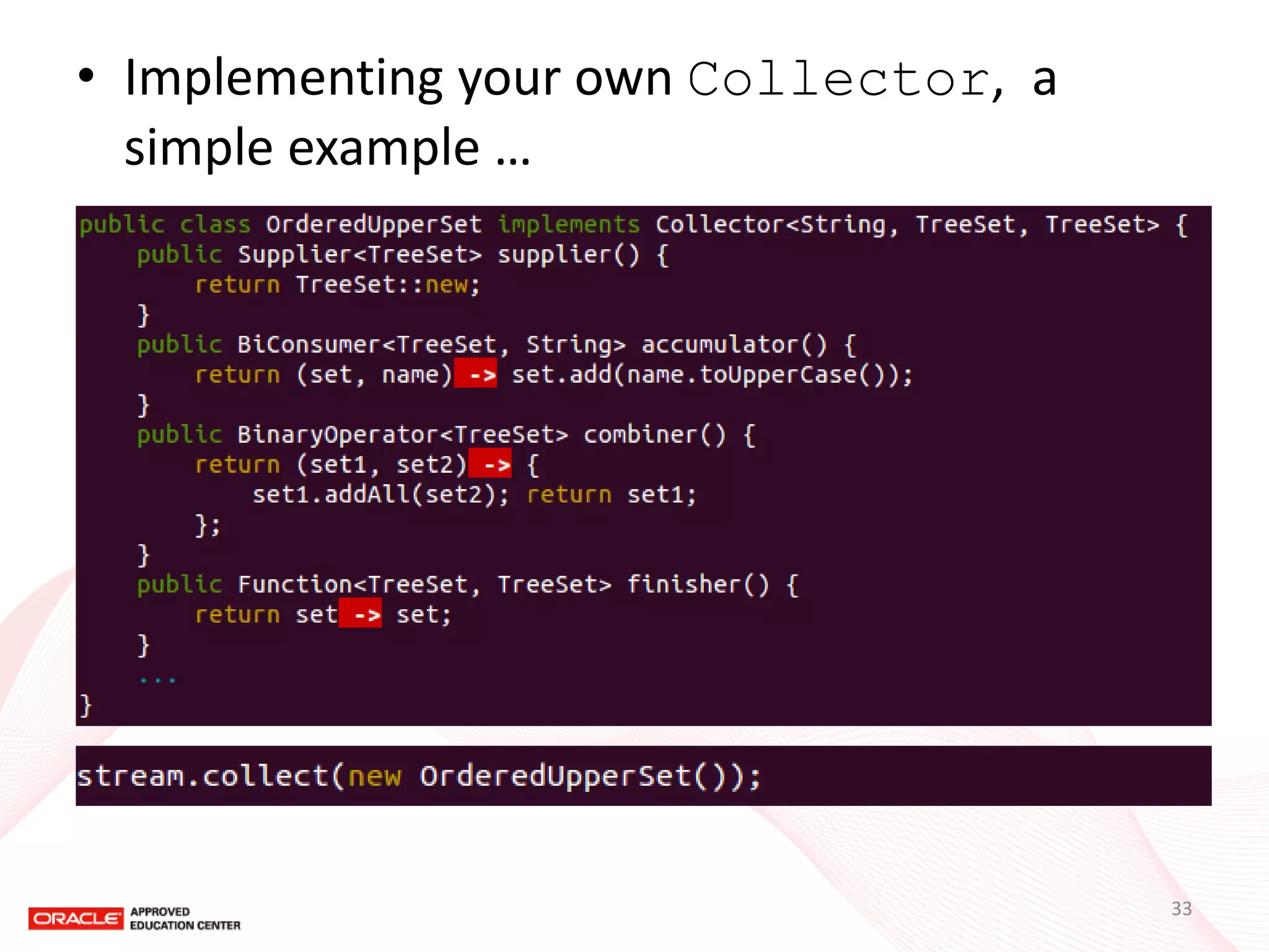 •Implementing your own Collector, a simple example … 
33  