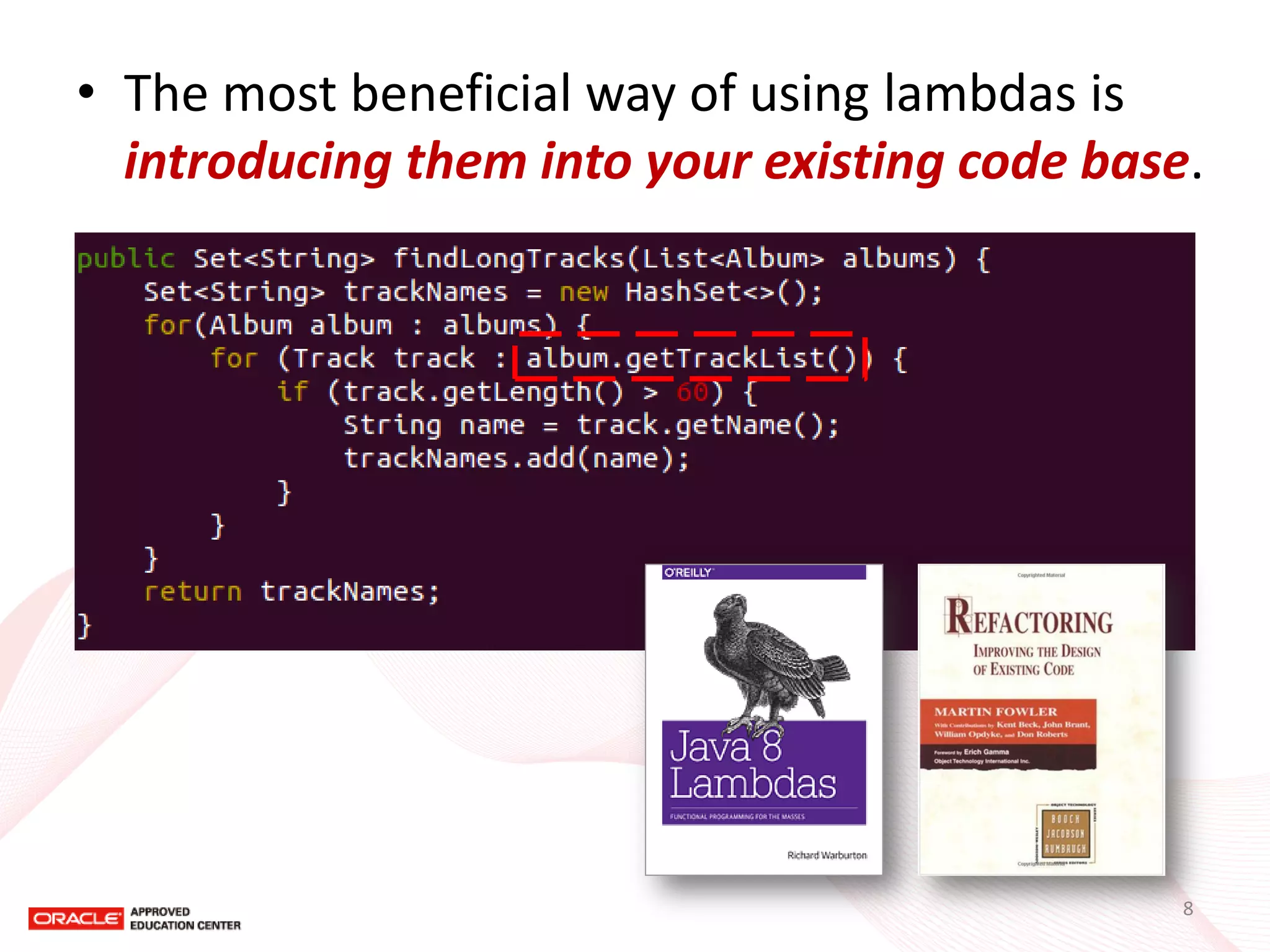•The most beneficial way of using lambdas is introducing them into your existing code base. 
8  