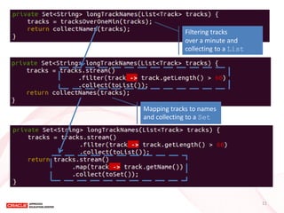 Filtering tracks over a minute and collecting to a List 
Mapping tracks to names and collecting to a Set 
11  