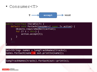 •Consumer<T> 
accept 
T 
void 
21  