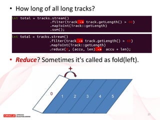 •How long of all long tracks? 
•Reduce? Sometimes it's called as fold(left). 
27  