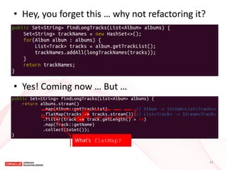 •Hey, you forget this … why not refactoring it? 
•Yes! Coming now … But … 
What's flatMap? 
41  