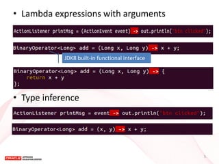 •Lambda expressions with arguments 
•Type inference 
JDK8 built-in functional interface 
5  