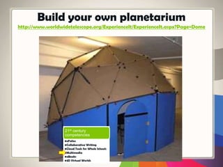 Build your own planetarium
http://www.worldwidetelescope.org/ExperienceIt/ExperienceIt.aspx?Page=Dome
21st century
competencies
•eFolios
•Collaborative Writing
•Cloud Tools for Whole Schools
•Multimedia
•eBooks
•3D Virtual Worlds
 