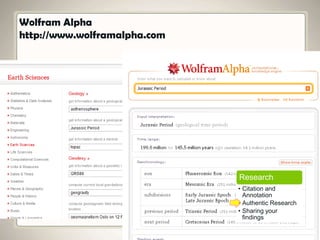 Wolfram Alpha
http://www.wolframalpha.com
Research
• Citation and
Annotation
• Authentic Research
• Sharing your
findings
 