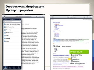 Dropbox www.dropbox.com
My key to paperless
Productivity
• Bridging Time
Zones
• Paperless
Classroom
• File Management
 
