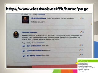 http://www.classtools.net/fb/home/page
Top Teaching
• Teaching Helps
• Making Meaning
• Classroom Management
• Finding Cool Classroom Tools
• Building your PLN
• Staying positive
 