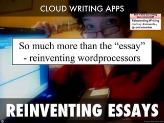ReinventingWriting
Hashtag: #reinvent14
@coolcatteacher
Part 1: How has writing
been reinvented?
So much more than the “essay”
- reinventing wordprocessors
 