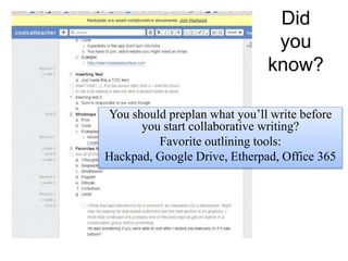 Did
you
know?
You should preplan what you’ll write before
you start collaborative writing?
Favorite outlining tools:
Hackpad, Google Drive, Etherpad, Office 365
 