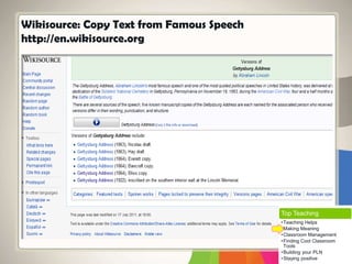 Wikisource: Copy Text from Famous Speech
http://en.wikisource.org
Top Teaching
•Teaching Helps
•Making Meaning
•Classroom Management
•Finding Cool Classroom
Tools
•Building your PLN
•Staying positive
 