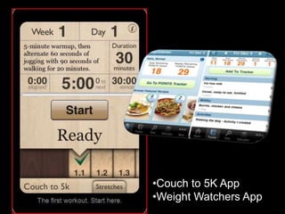 •Couch to 5K App
•Weight Watchers App
 