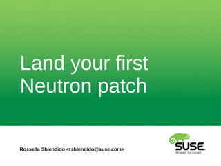 Land your first Neutron patch 
Rossella Sblendido <rsblendido@suse.com>  