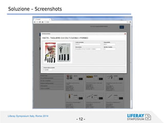 Liferay Symposium Italy, Rome 2014 
- 12 - 
Soluzione – Screenshots  