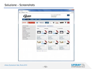 Liferay Symposium Italy, Rome 2014 
- 13 - 
Soluzione – Screenshots  