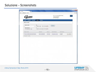 Liferay Symposium Italy, Rome 2014 
- 15 - 
Soluzione – Screenshots  