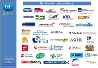 Ils nous font déjà confiance

Fleet Solutions
en Eco-Sécurité®

Siège social
ZA Les Peupleraies
2 rue de la Levée
Bagneux
49400 SAUMUR
contact.lvrfleet@lavieroutiere.com

www.lavieroutiere.com
Tél: 02 41 59 00 00

 