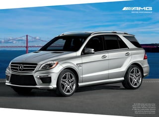 ML 63 AMG shown with Iridium Silver
metallic paint, designo Porcelain/Black
Nappa leather upholstery, and optional
21" AMG twin 5‑spoke wheels, Panorama
roof, and Driver Assistance Package.
Please see endnotes on back cover.

 
