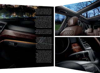 Every surface of the M‑Class cabin reflects
generations of fine craftsmanship, and a
devotion to quality that Mercedes - Benz
has never forgotten. Supple Nappa leather
is hand -stitched to the steering wheel.
Sustainably forested wood trim is finished
by hand. Warm Eucalyptus is polished
to a warm glow on the ML 350 models.
Classically elegant high-gloss Burl Walnut
is standard on the ML 550 and ML 63 AMG,
and included with leather on the ML 350
models. All models also offer the option
of dramatic Anthracite Poplar, low‑sheen
open -pore Brown Satin Ash, or exquisitely
intense designo Piano Black Lacquer.
Matched by eye and finished by hand,
designo Nappa leather is as distinguished
as it is distinctive. It’s standard on the
ML 63 AMG and optional on the others.

The available fiber-optic LED ambient
lighting casts a soothing, stylish glow
from beneath the wood trim on the dash
and doors. A choice of three selectable
colors — warm amber Solar, cool blue
Polar, and soft white Neutral — lets you
suit your mood while creating a tranquil
atmosphere. Illuminated front door sills
are included, to greet you as you enter
and help ease your step as you exit.
The M‑Class simplifies countless tasks
of driving by placing them within a
finger’s reach of the steering wheel. The
elegant electronic gearshift and sporty
shift paddles keep total of control gear
changes close at hand. The multifunction
steering wheel does likewise with the
audio system, hands-free Bluetooth,®
the available voice control system, and
illustrated menus for vehicle settings.

 