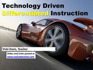 Technology Driven
Differentiated Instruction

Vicki Davis, Teacher
Slides and Links posted at
www.coolcatteacher.com

 