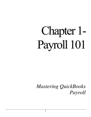 1
Chapter1-
Payroll101
Mastering QuickBooks
Payroll
 