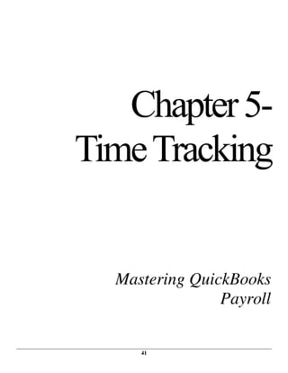 41
Chapter5-
TimeTracking
Mastering QuickBooks
Payroll
 