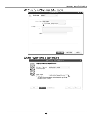 Mastering QuickBooks Payroll
85
(2) Create Payroll Expenses Subaccounts
(3) Map Payroll Items to Subaccounts
 
