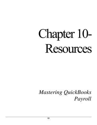 93
Chapter10-
Resources
Mastering QuickBooks
Payroll
 