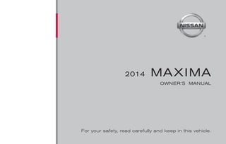 ®

2014

MA X I MA
OWNER’S MANUAL

For your safety, read carefully and keep in this vehicle.

 