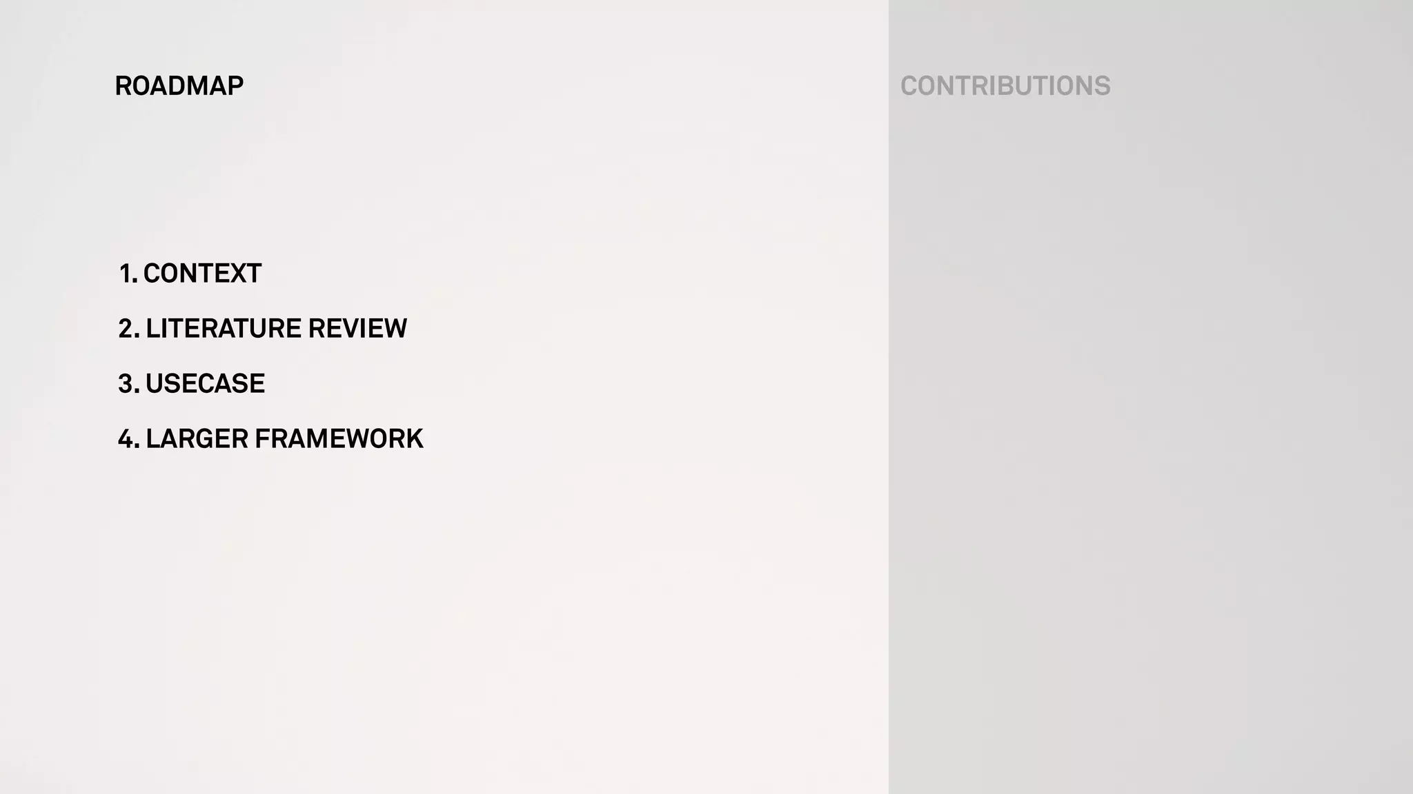 1. CONTEXT
2. LITERATURE REVIEW
3. USECASE
4. LARGER FRAMEWORK
ROADMAP CONTRIBUTIONS
 