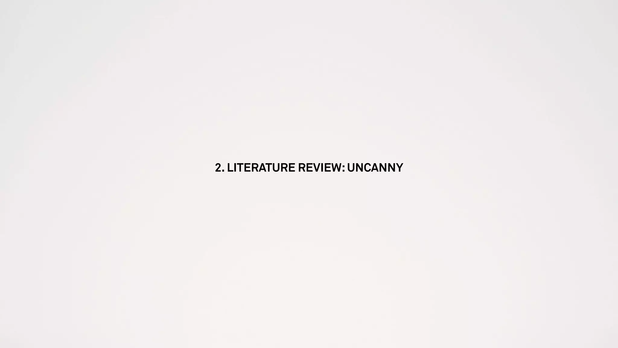 2. LITERATURE REVIEW:UNCANNY
 