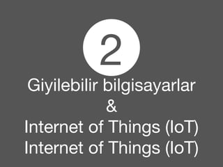 2 
Giyilebilir bilgisayarlar 
& 
Internet of Things (IoT) 
Internet of Things (IoT) 
 