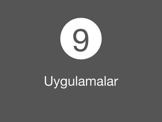 9 
Uygulamalar 
 