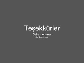Te ekkürler ş Özkan Altuner 
@ozkanaltuner 
