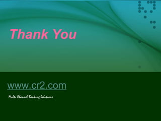 Thank You

www.cr2.com
Multi Channel Banking Solutions

 