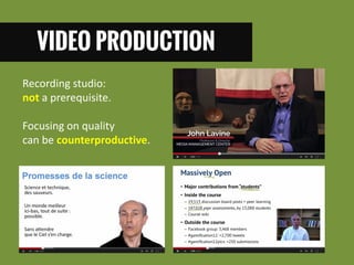 VIDEO PRODUCTION 
Recording studio: not a prerequisite. Focusing on quality can be counterproductive.  