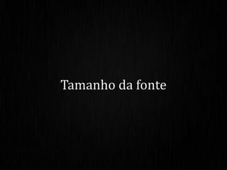 Tamanho da fonte
 