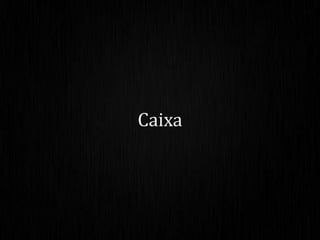 Caixa
 