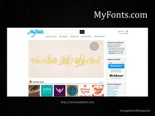 wmagalhaes@unipar.br
MyFonts.com
http://www.myfonts.com
 