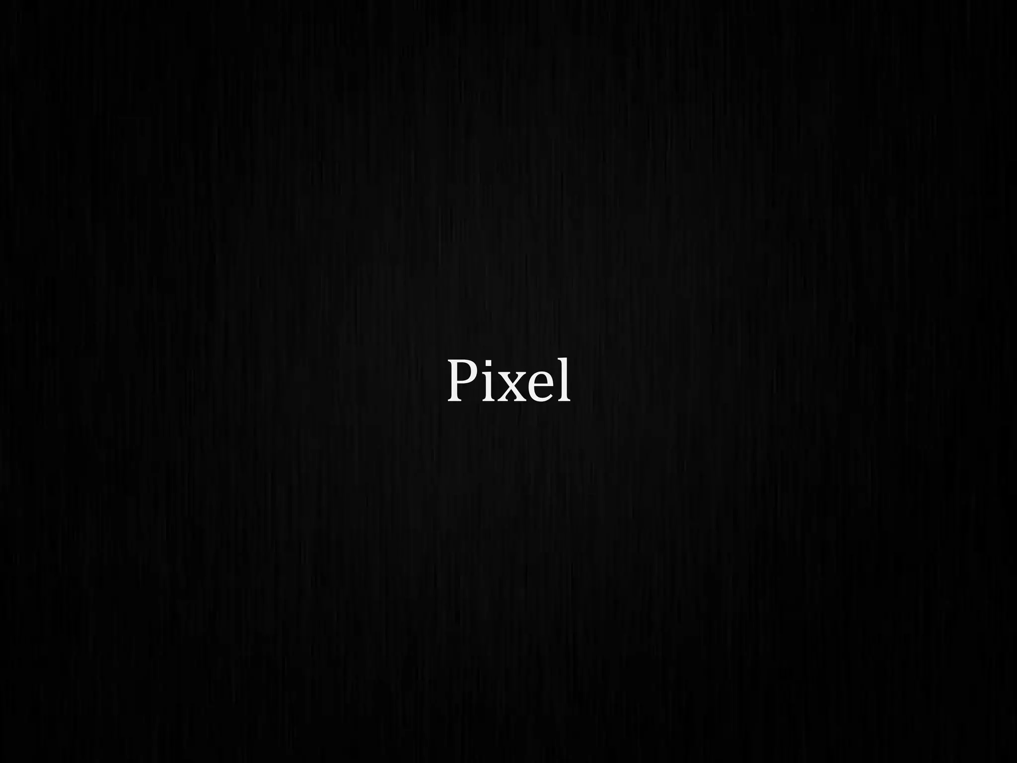 Pixel
 