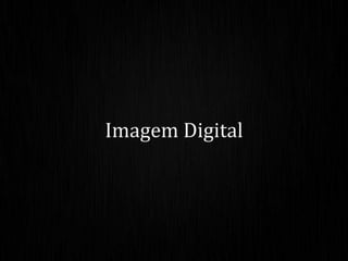 Imagem Digital
 
