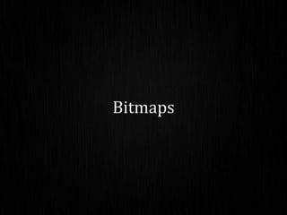 Bitmaps
 