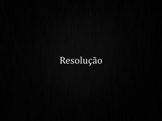 Resolução
 