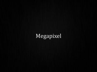 Megapixel
 