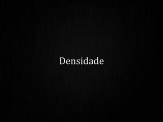 Densidade
 