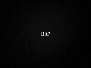 Bit?
 