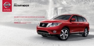 2014

	PATHFINDER

®

®

Innovation
that excites

Welcome to the 2014 Nissan pathfinder® DIGITAL Brochure

Full of images, feature stories, and all the specification and
trim level information you need to help select your Pathfinder.®
Click here to sign up for news and updates
on the 2014 Nissan Pathfinder.®

 