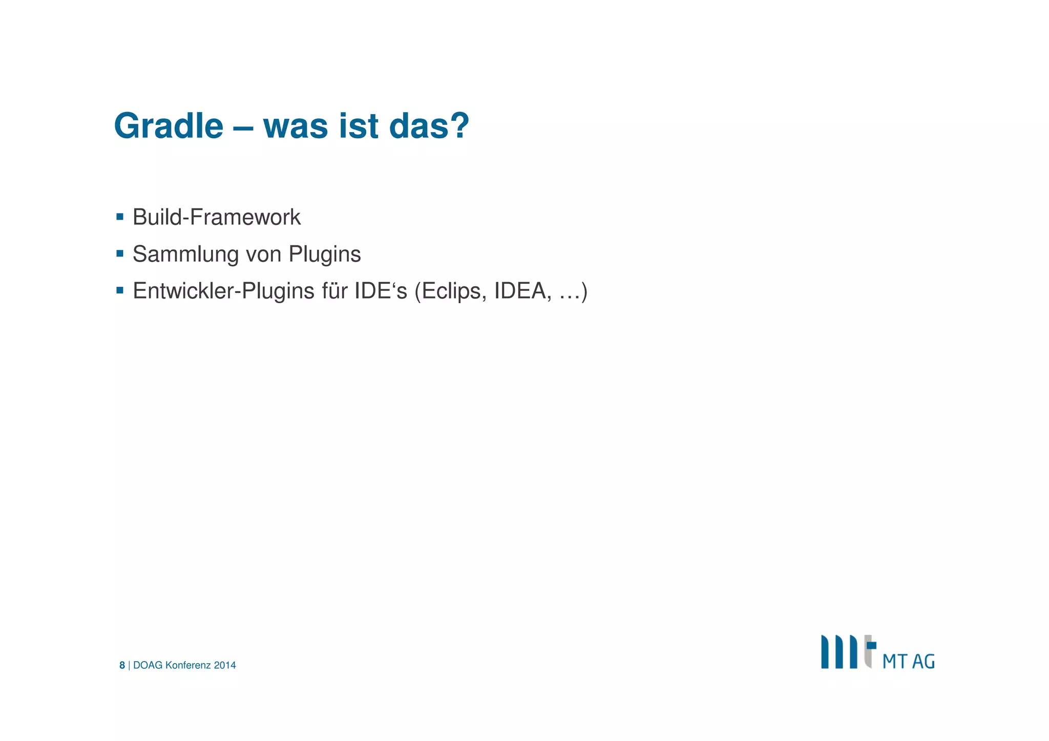 | 
Gradle Wrapper 
Keine Installation notwendig 
Definition der genauen Gradle-Version 
DOAG Konferenz 2014 
8 
Vorteile  