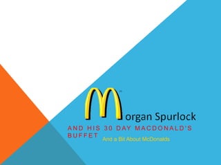 A N D H I S 3 0 D AY M A C D O N A L D ' S
B U F F E T
[1}
And a Bit About McDonalds
 